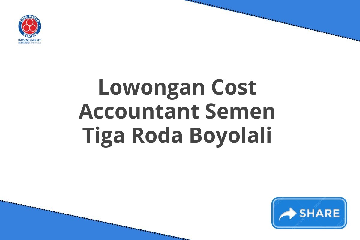 Lowongan Cost Accountant Semen Tiga Roda Boyolali