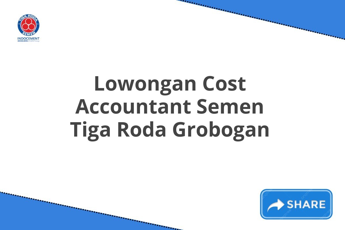 Lowongan Cost Accountant Semen Tiga Roda Grobogan