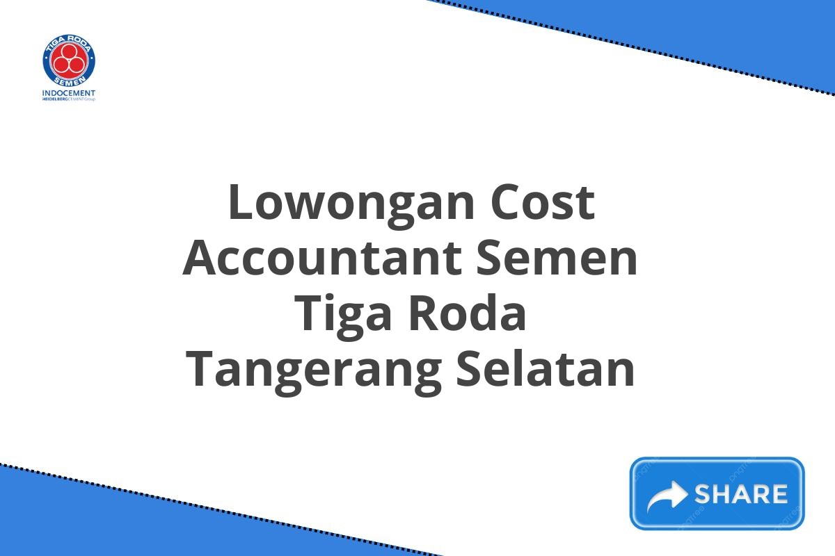 Lowongan Cost Accountant Semen Tiga Roda Tangerang Selatan