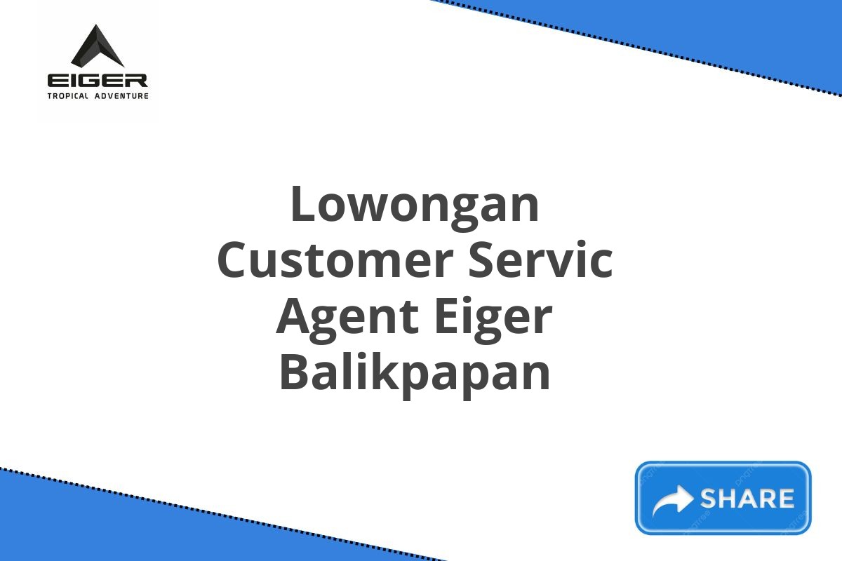 Lowongan Customer Servic Agent Eiger Balikpapan