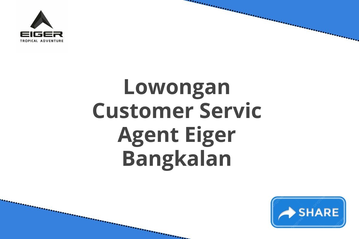 Lowongan Customer Servic Agent Eiger Bangkalan