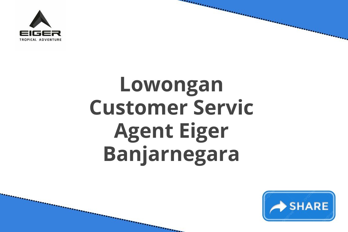 Lowongan Customer Servic Agent Eiger Banjarnegara