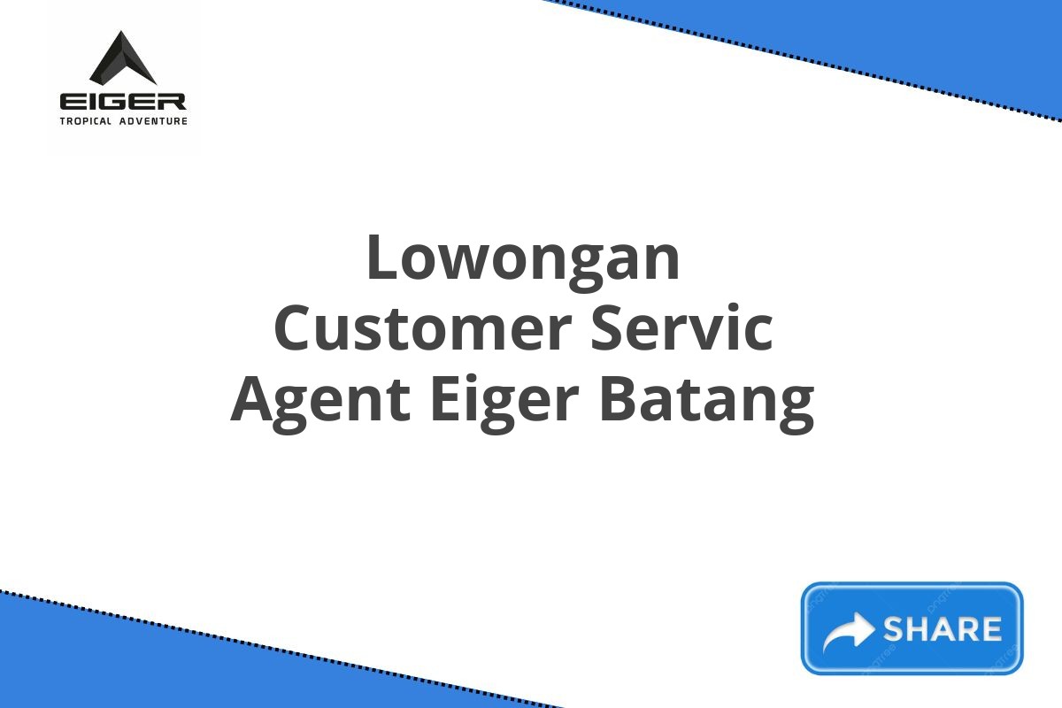 Lowongan Customer Servic Agent Eiger Batang