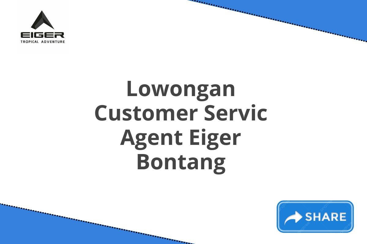 Lowongan Customer Servic Agent Eiger Bontang