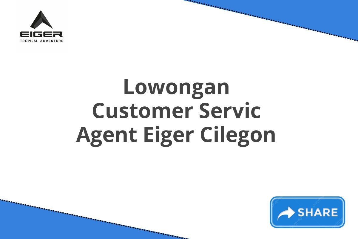 Lowongan Customer Servic Agent Eiger Cilegon