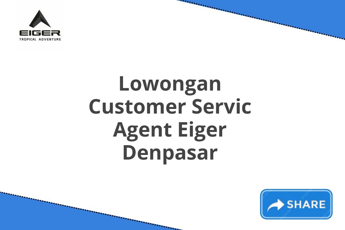 Lowongan Customer Servic Agent Eiger Denpasar