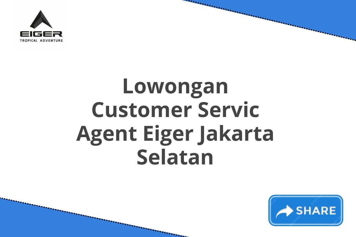 Lowongan Customer Servic Agent Eiger Jakarta Selatan