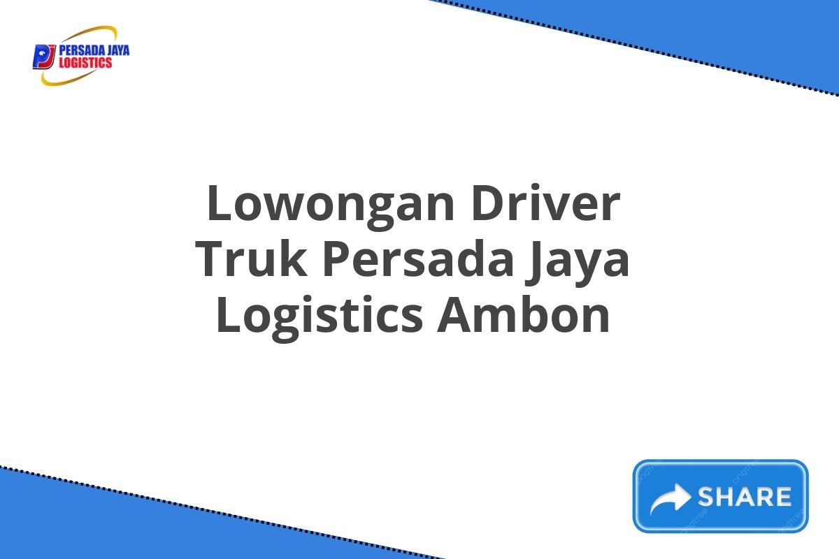 Lowongan Driver Truk Persada Jaya Logistics Ambon