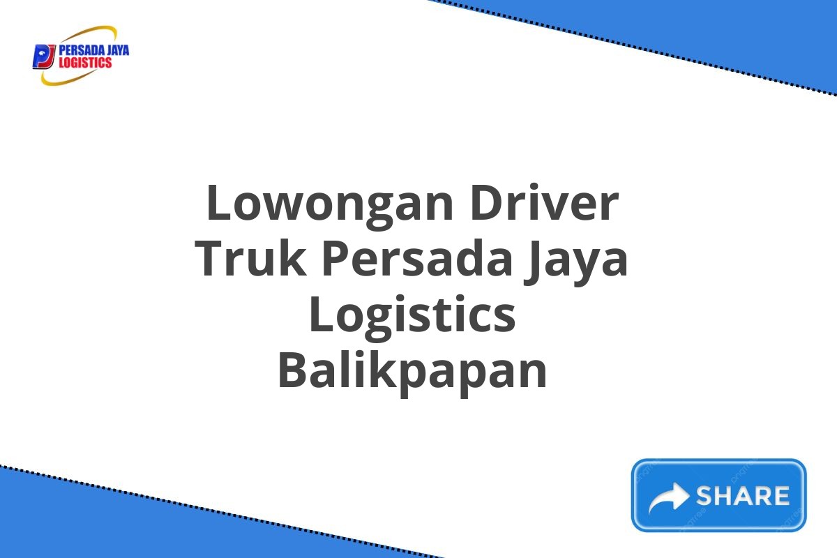 Lowongan Driver Truk Persada Jaya Logistics Balikpapan