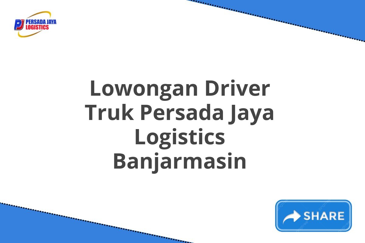 Lowongan Driver Truk Persada Jaya Logistics Banjarmasin