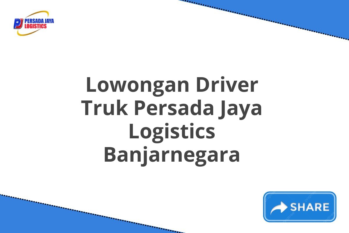 Lowongan Driver Truk Persada Jaya Logistics Banjarnegara