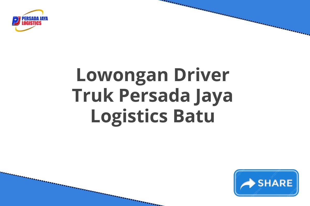 Lowongan Driver Truk Persada Jaya Logistics Batu