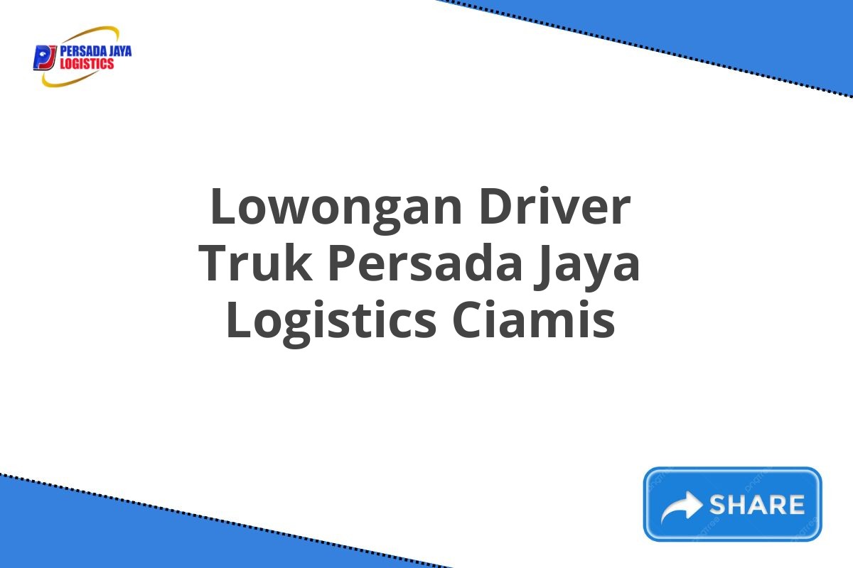 Lowongan Driver Truk Persada Jaya Logistics Ciamis