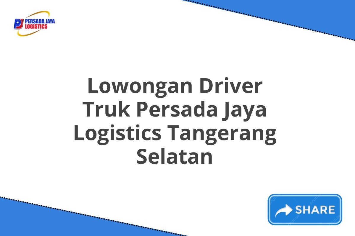 Lowongan Driver Truk Persada Jaya Logistics Tangerang Selatan