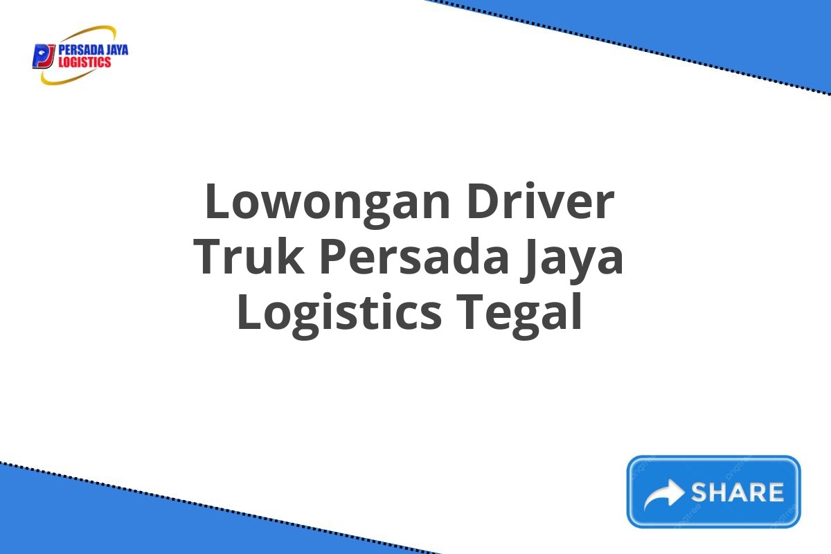 Lowongan Driver Truk Persada Jaya Logistics Tegal