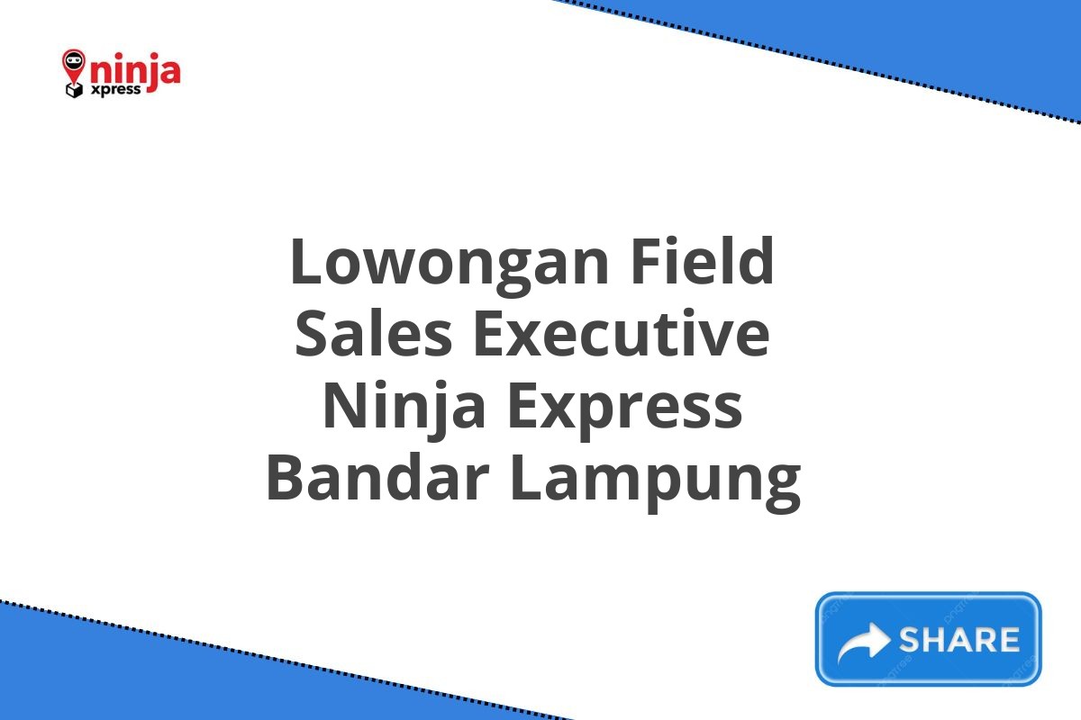 Lowongan Field Sales Executive Ninja Express Bandar Lampung