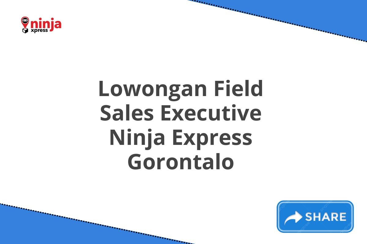 Lowongan Field Sales Executive Ninja Express Gorontalo