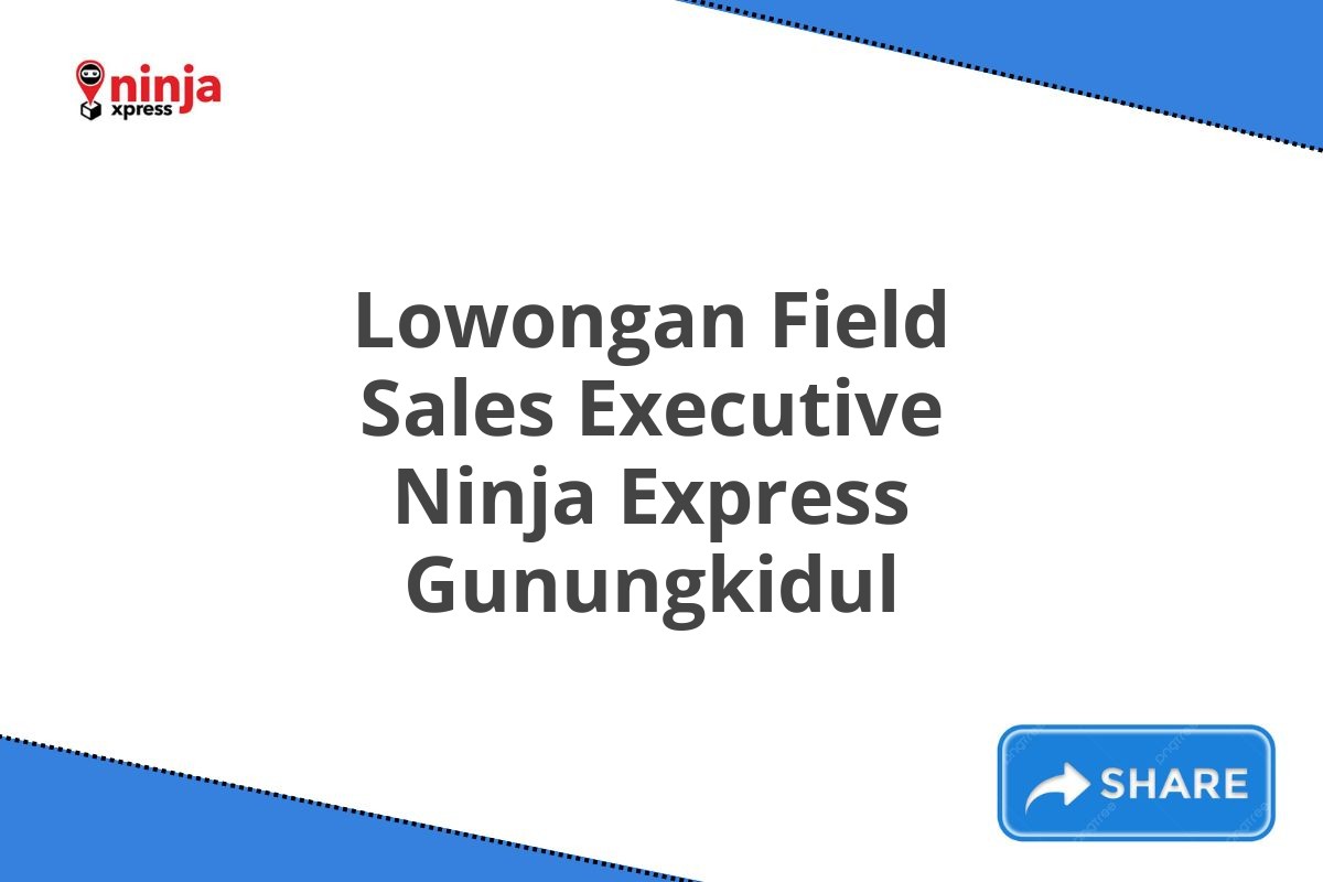 Lowongan Field Sales Executive Ninja Express Gunungkidul