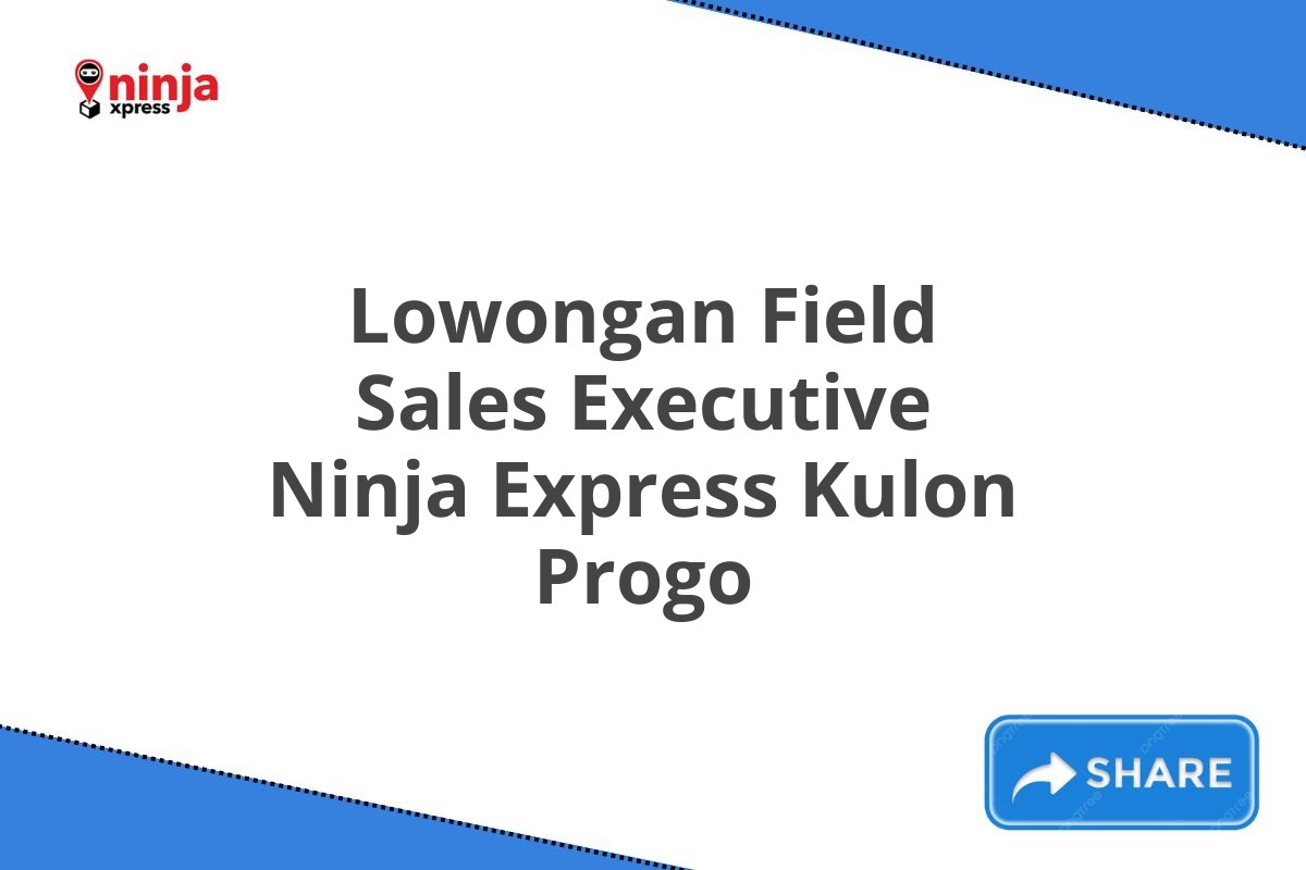 Lowongan Field Sales Executive Ninja Express Kulon Progo