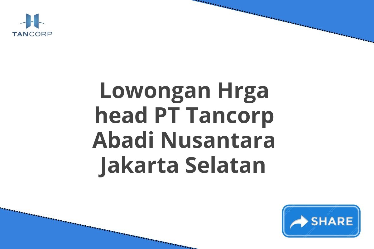 Lowongan Hrga head PT Tancorp Abadi Nusantara Jakarta Selatan