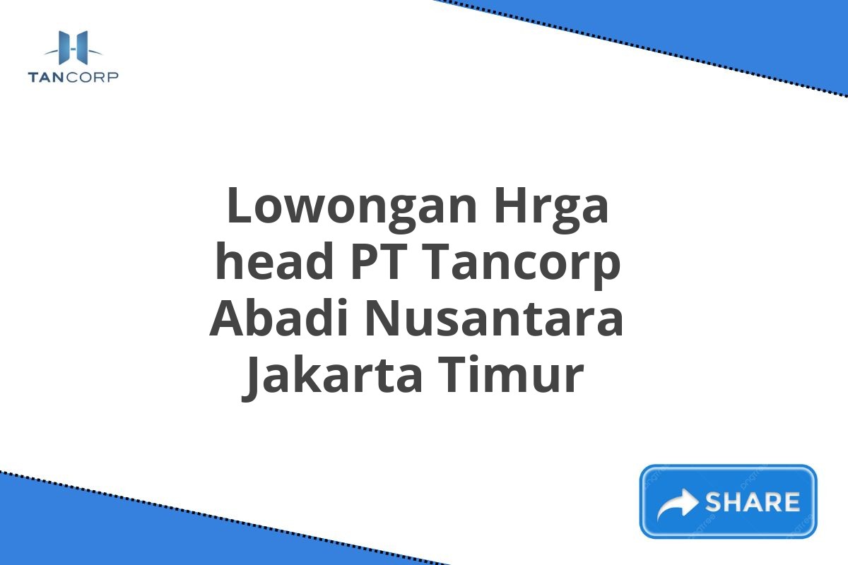 Lowongan Hrga head PT Tancorp Abadi Nusantara Jakarta Timur
