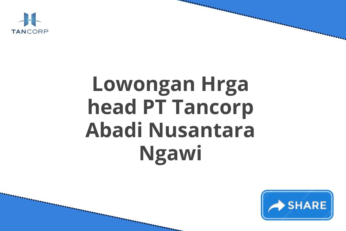 Lowongan Hrga head PT Tancorp Abadi Nusantara Ngawi