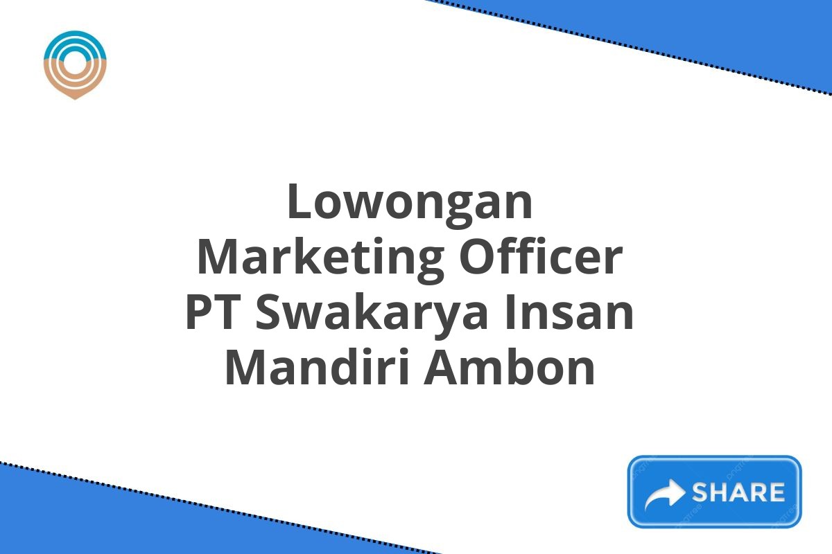 Lowongan Marketing Officer PT Swakarya Insan Mandiri Ambon