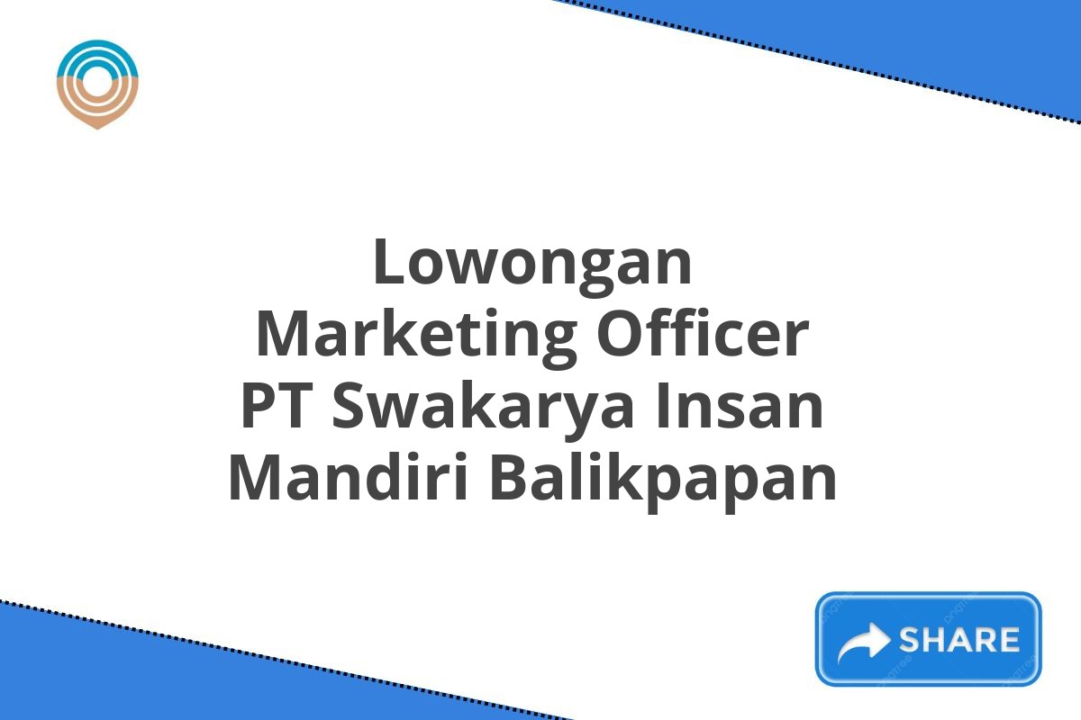 Lowongan Marketing Officer PT Swakarya Insan Mandiri Balikpapan