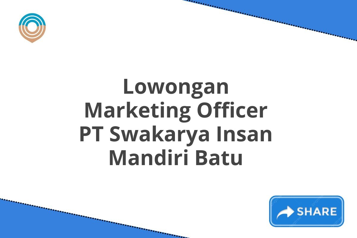 Lowongan Marketing Officer PT Swakarya Insan Mandiri Batu