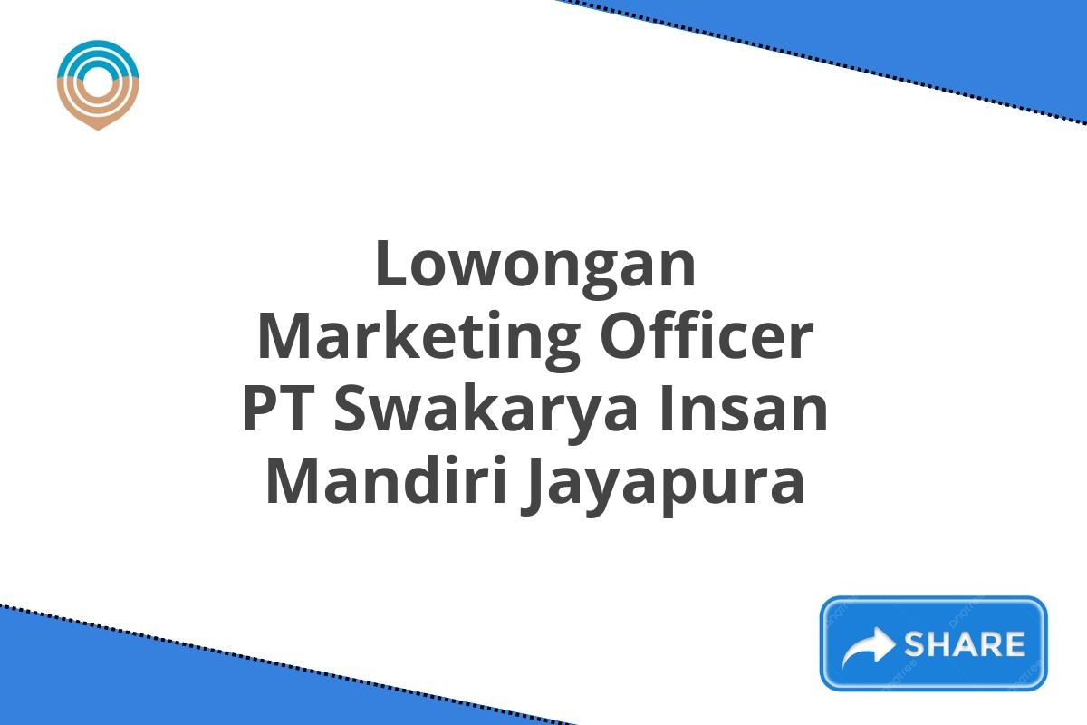 Lowongan Marketing Officer PT Swakarya Insan Mandiri Jayapura