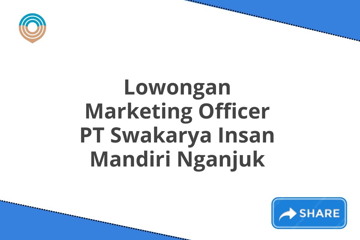 Lowongan Marketing Officer PT Swakarya Insan Mandiri Nganjuk