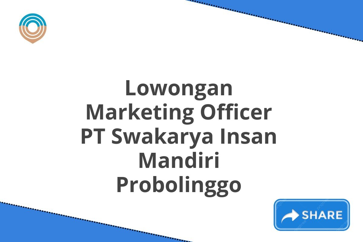 Lowongan Marketing Officer PT Swakarya Insan Mandiri Probolinggo