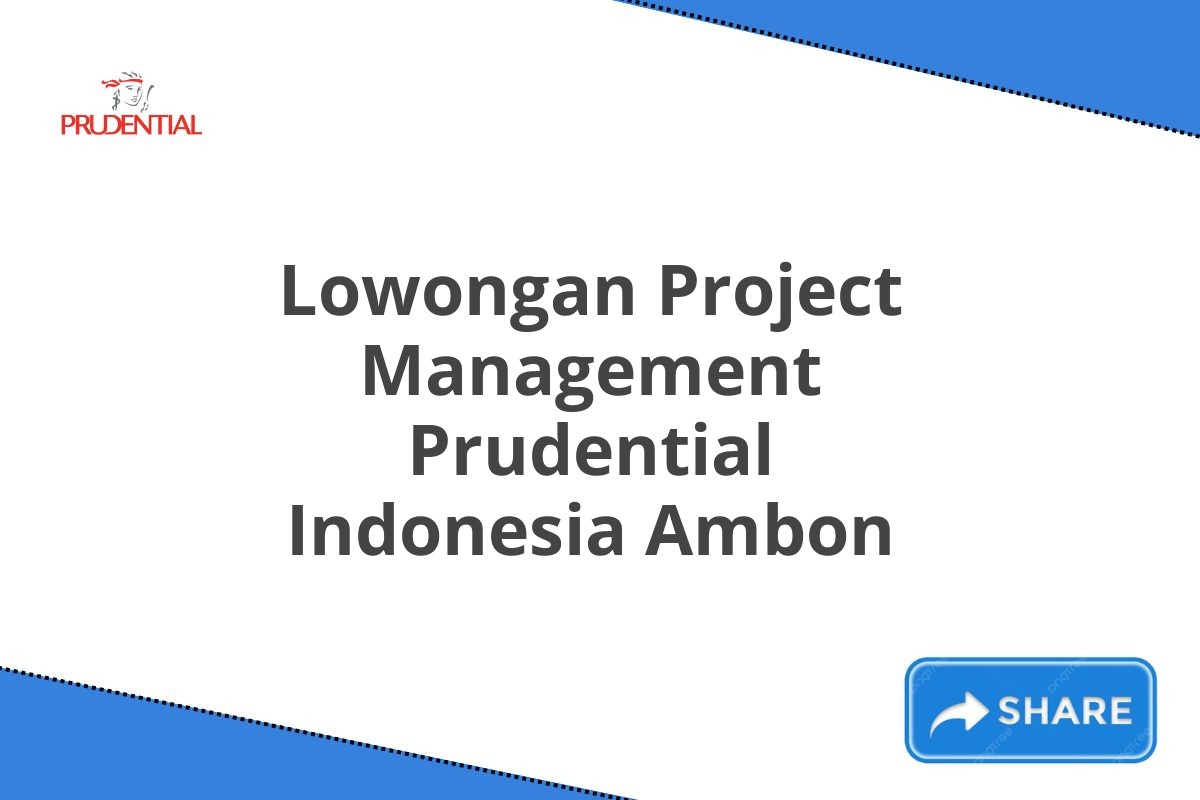 Lowongan Project Management Prudential Indonesia Ambon