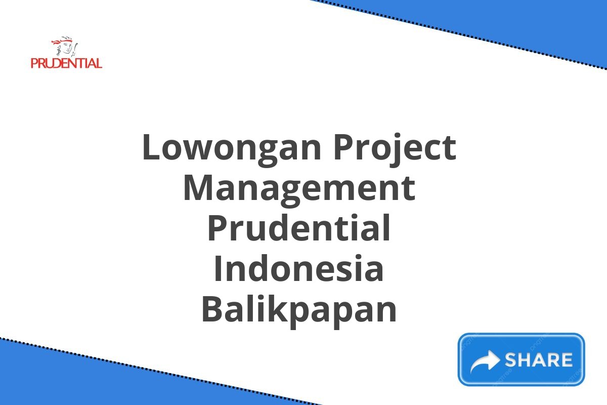 Lowongan Project Management Prudential Indonesia Balikpapan