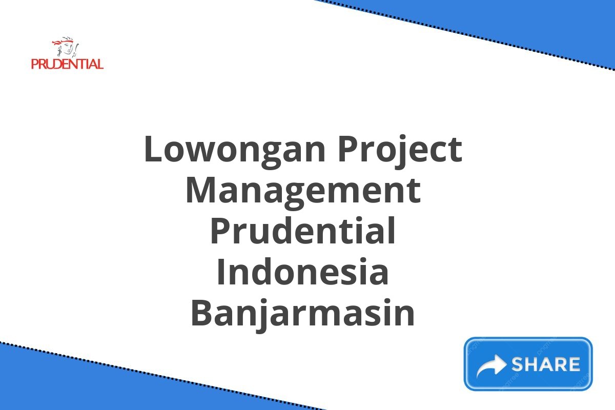 Lowongan Project Management Prudential Indonesia Banjarmasin