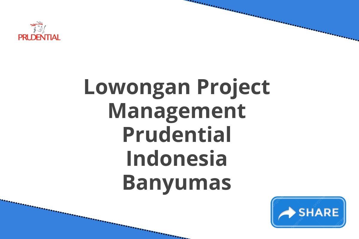 Lowongan Project Management Prudential Indonesia Banyumas