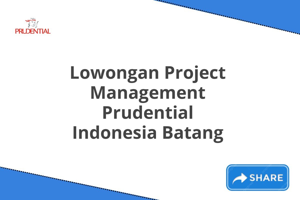 Lowongan Project Management Prudential Indonesia Batang