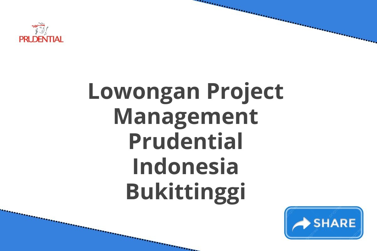 Lowongan Project Management Prudential Indonesia Bukittinggi