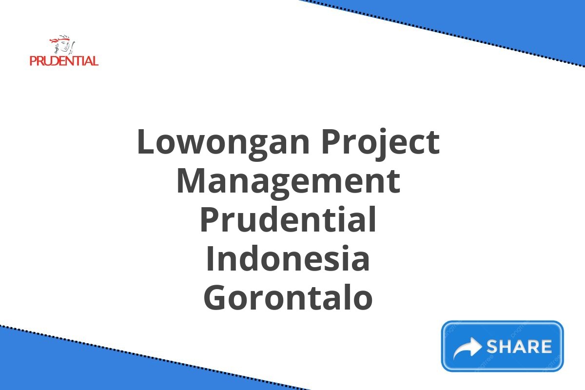 Lowongan Project Management Prudential Indonesia Gorontalo