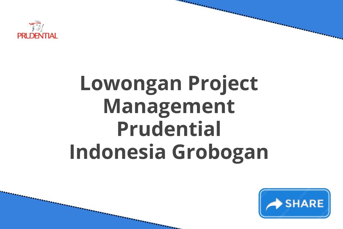 Lowongan Project Management Prudential Indonesia Grobogan