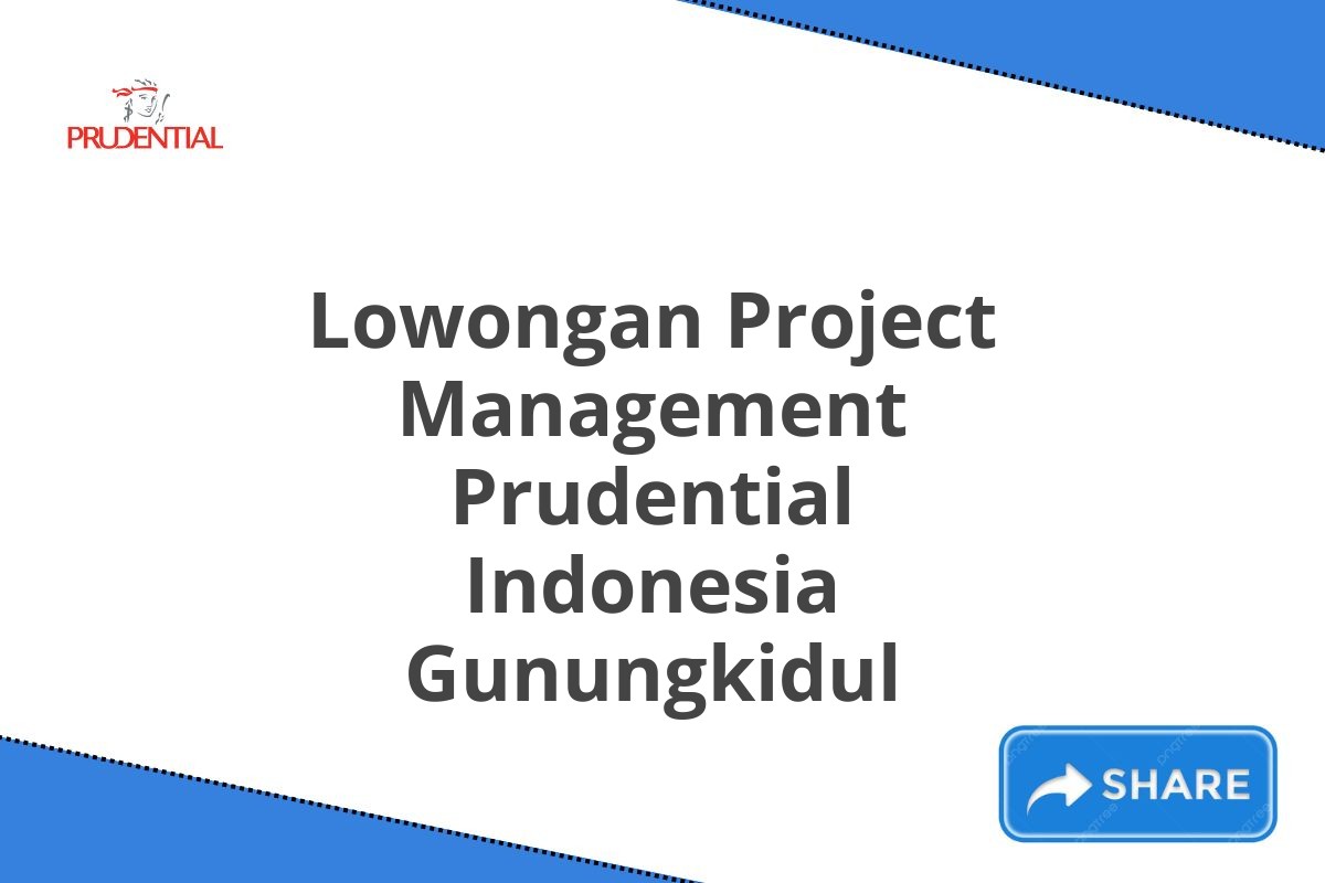 Lowongan Project Management Prudential Indonesia Gunungkidul