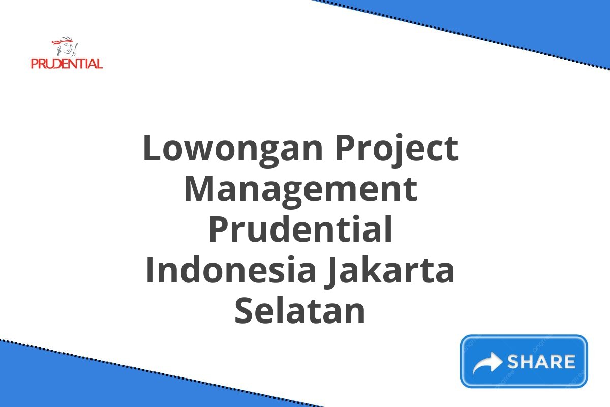 Lowongan Project Management Prudential Indonesia Jakarta Selatan