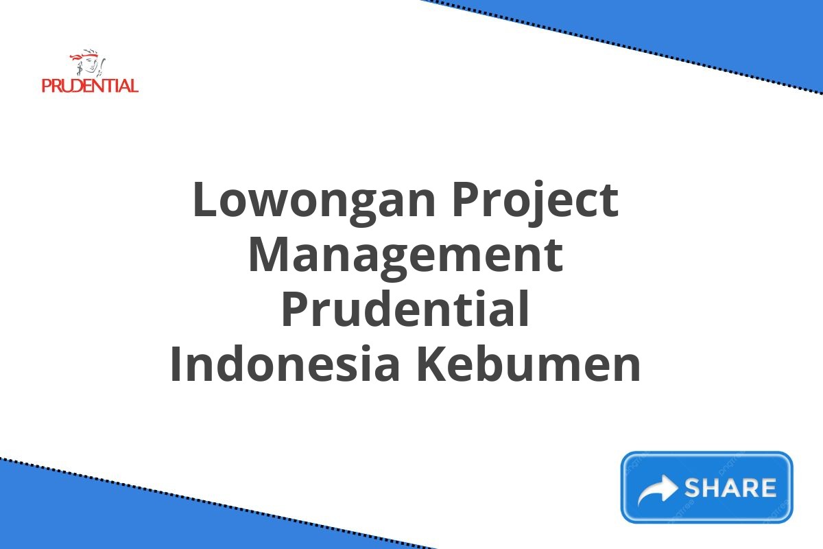 Lowongan Project Management Prudential Indonesia Kebumen