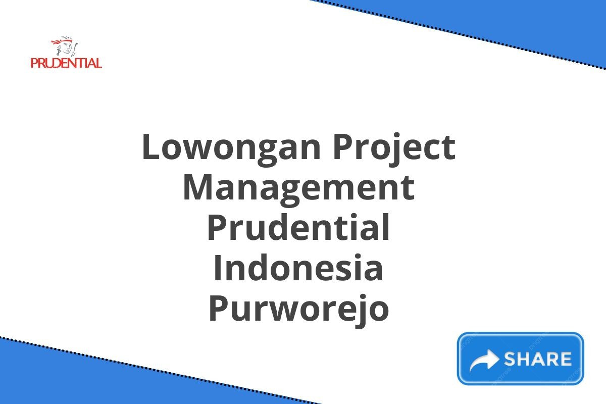 Lowongan Project Management Prudential Indonesia Purworejo