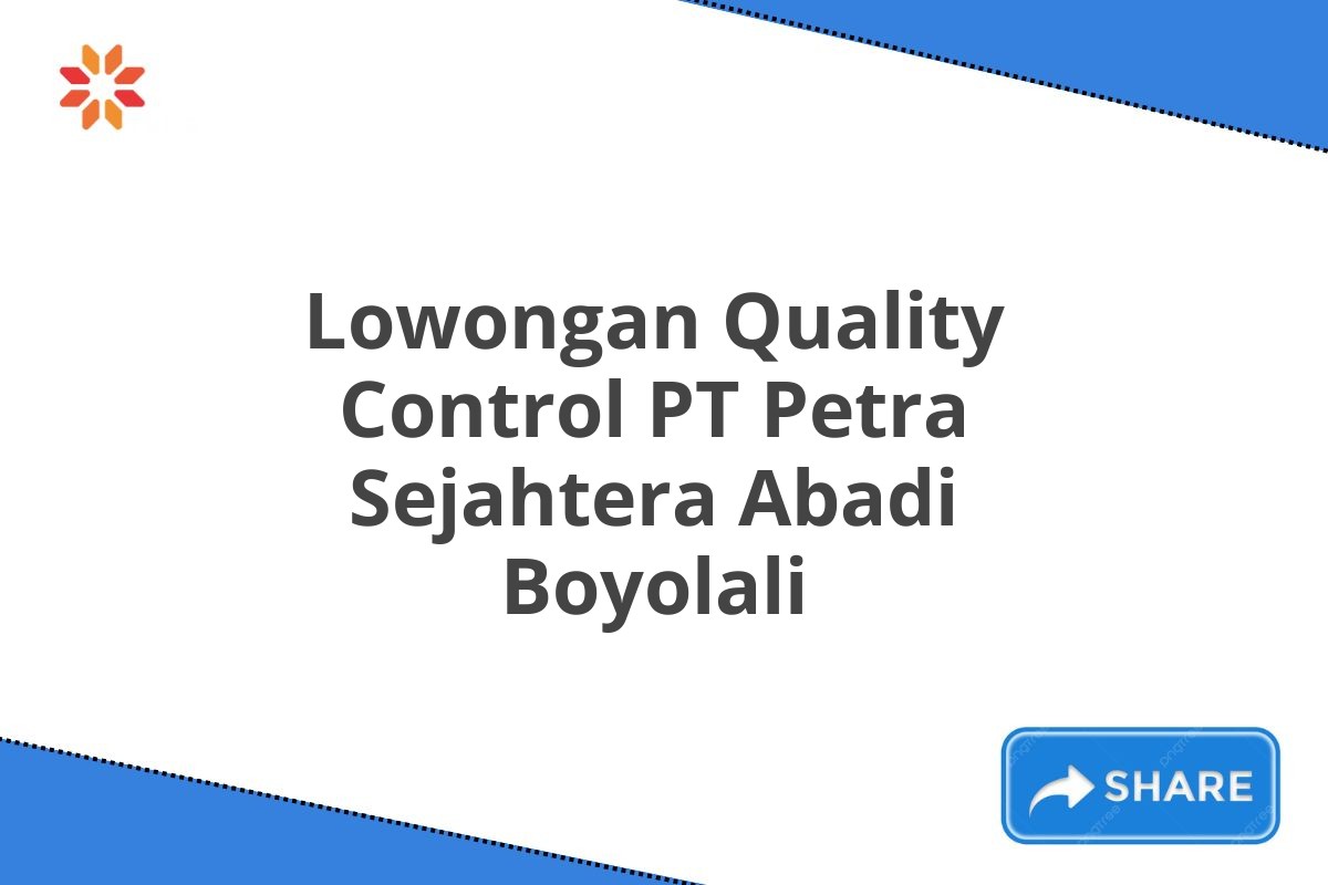 Lowongan Quality Control PT Petra Sejahtera Abadi Boyolali