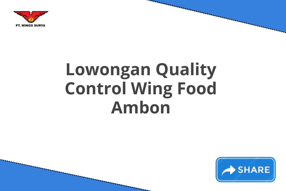 Lowongan Quality Control Wing Food Ambon