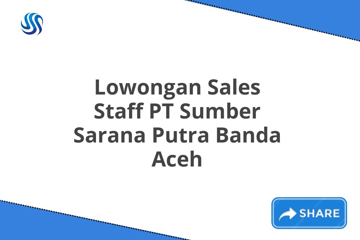 Lowongan Sales Staff PT Sumber Sarana Putra Banda Aceh