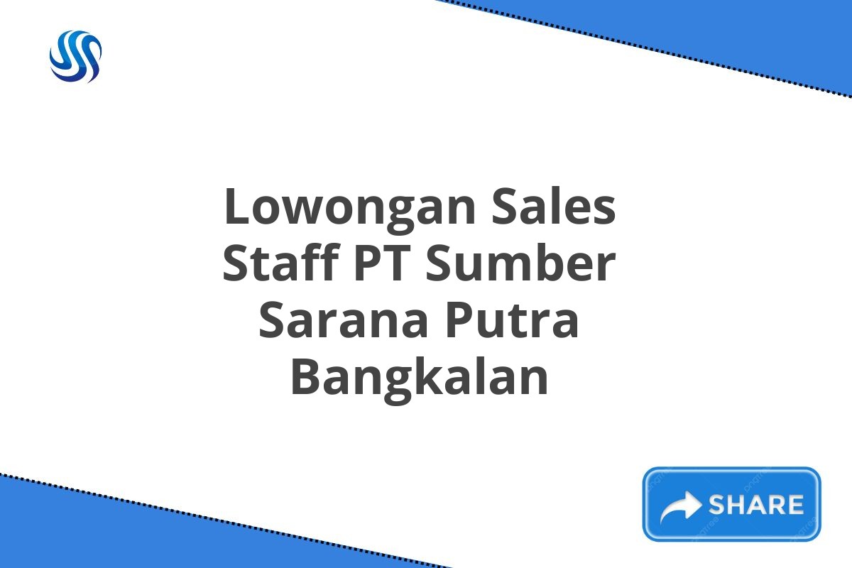 Lowongan Sales Staff PT Sumber Sarana Putra Bangkalan