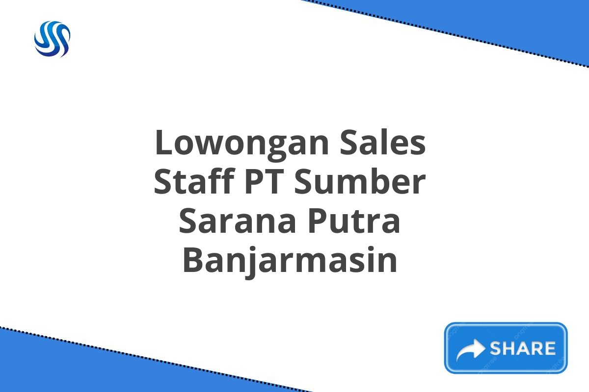 Lowongan Sales Staff PT Sumber Sarana Putra Banjarmasin