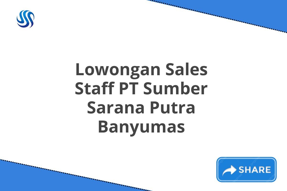 Lowongan Sales Staff PT Sumber Sarana Putra Banyumas